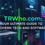TRWho.com: Your Ultimate Guide to Modern Tech and Software